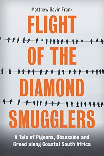 Flight of the Diamond Smugglers: A Tale of Pigeons, Obsession, and Greed Along Coastal South Africa