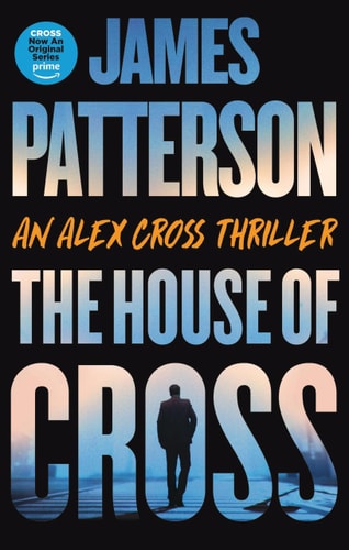 The House of Cross: Meet the hero of the new Prime series Cross―the greatest detective of all time (Alex Cross, 30)