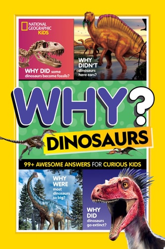 National Geographic Kids Why? Dinosaurs 99+ Awesome Answers for Curious Kids