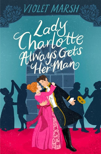 Lady Charlotte Always Gets Her Man...