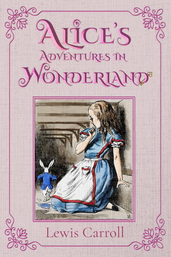 Alice's Adventures in Wonderland The 1865 Classic Edition with Original Illustrations