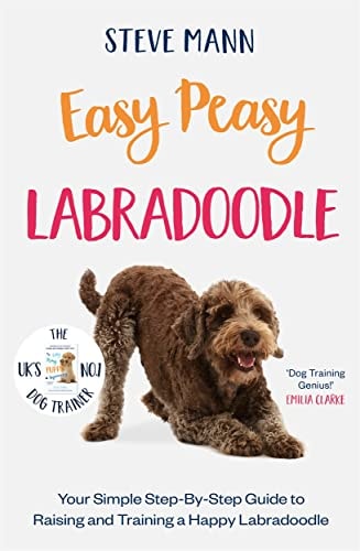 Easy Peasy Labradoodle: Your Simple Step-By-Step Guide to Raising and Training a Happy Labradoodle (Labradoodle Training and Much More)