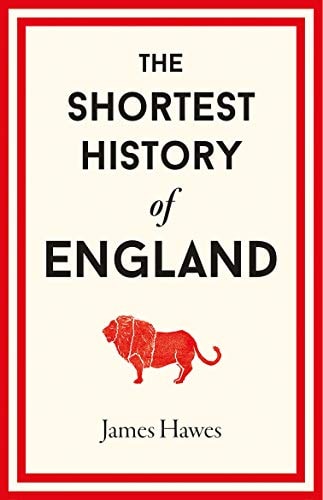 The Shortest History of England: Empire and Division from the Anglo-Saxons to Brexit―A Retelling for Our Times (Shortest History Series)