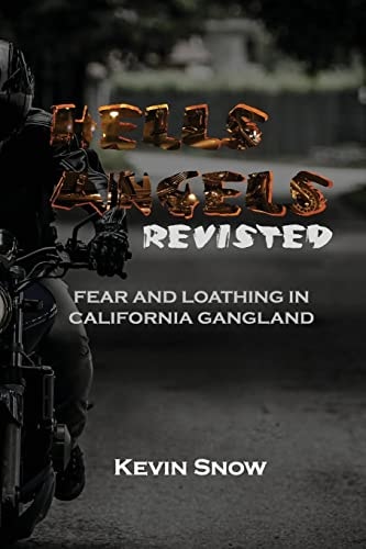 Hell's Angels Revisited: Fear and Loathing in California Gangland (Fear and Loathing According to the Snowman)