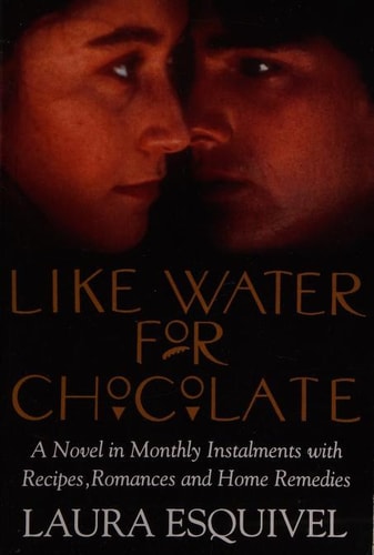 Like Water for Chocolate: A Novel in Monthly Installments with Recipes, Romances, and Home Remedies