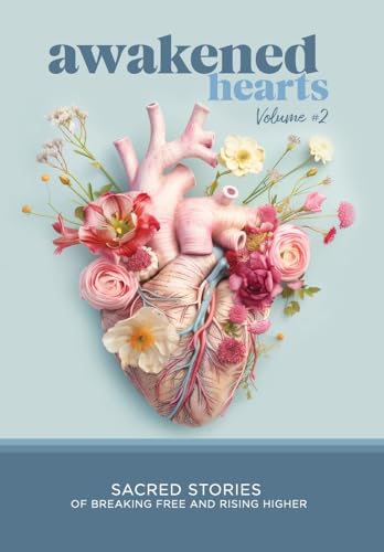Awakened Hearts: Sacred Stories of Breaking Free and Rising Higher