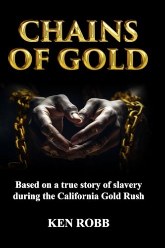 Chains of Gold: Based on the true story of slavery during the California Gold Rush