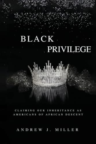 Black Privilege: Claiming Our Inheritance as Americans of African Descent