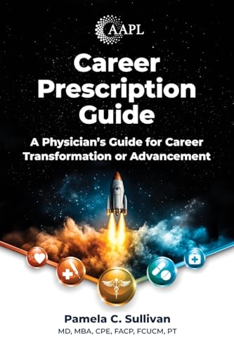 Career Prescription Guide: A Physician's Guide for Career Transformation or Advancement