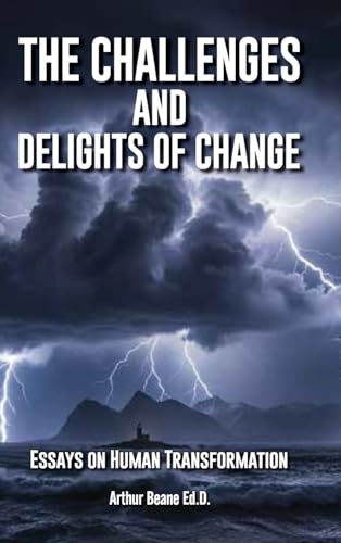 The Challenges and Delights of Change: Essays in Human Transformation