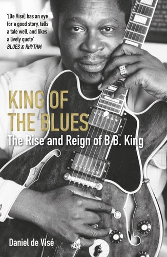 King of the Blues: The Rise and Reign of B.B. King