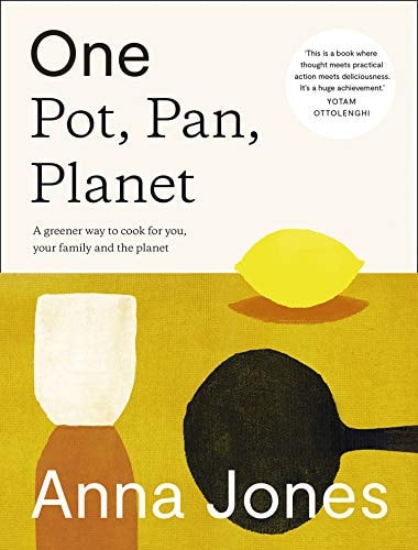 One: Pot, Pan, Planet: A Greener Way to Cook for You and Your Family: A Cookbook