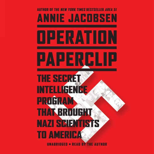 Operation Paperclip: The Secret Intelligence Program that Brought Nazi Scientists to America