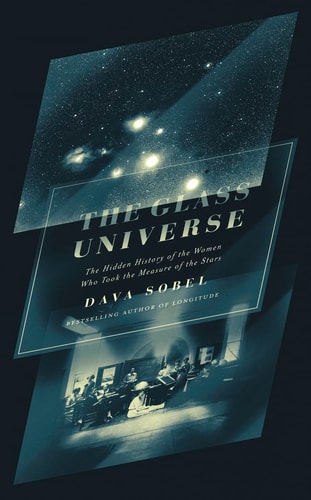 The Glass Universe: How the Ladies of the Harvard Observatory Took the Measure of the Stars