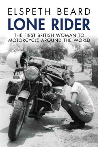 Lone Rider The First British Woman to Motorcycle Around the World