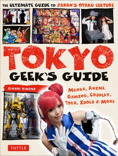 Tokyo Geeks Guide Manga Anime Gaming...