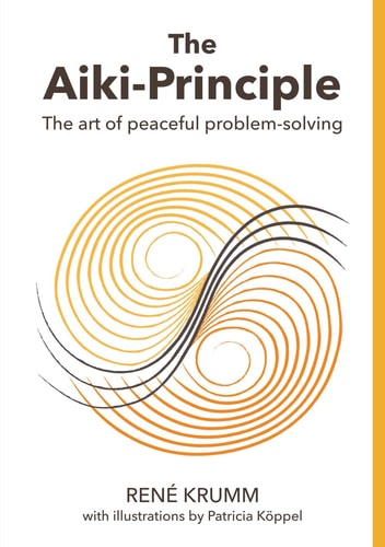 The Aiki Principle The Art of Peaceful Problem-solving