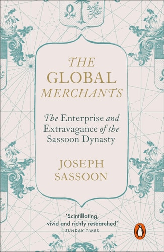 The Sassoons: The Great Global Merchants and the Making of an Empire