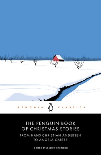 The Penguin Book of Christmas Stories: From Hans Christian Andersen to Angela Carter (A Penguin Classics Hardcover)
