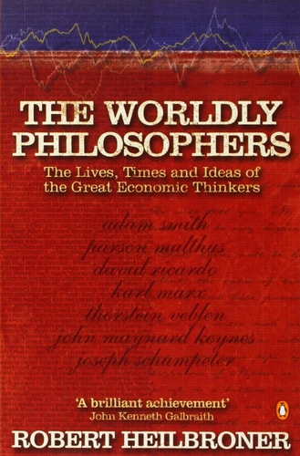The Worldly Philosophers: The Lives, Times And Ideas Of The Great Economic Thinkers, Seventh Edition