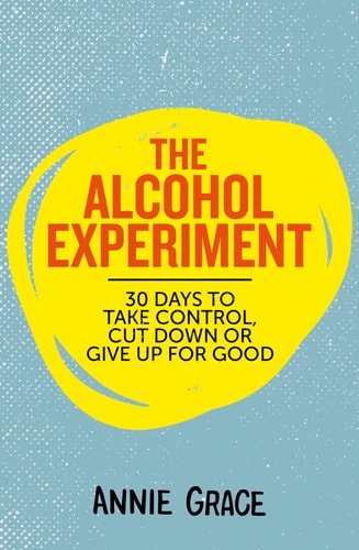 The Alcohol Experiment: Expanded Edition: A 30-Day, Alcohol-Free Challenge To Interrupt Your Habits and Help You Take Control
