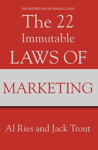 The 22 Immutable Laws of Marketing: Violate Them at Your Own Risk!