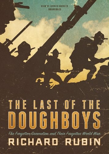 The Last of the Doughboys: The Forgotten Generation and Their Forgotten World War