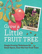 Grow a Little Fruit Tree Simple Pruning Techniques for Small-Space, Easy-Harvest Fruit Trees