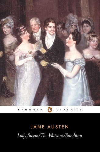 Lady Susan, the Watsons, Sanditon...