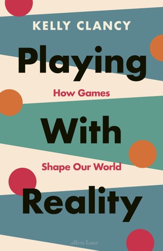 Playing with Reality: How Games Have Shaped Our World