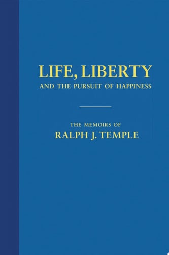 Life, Liberty and the Pursuit of Happiness The Memoirs of Ralph J. Temple