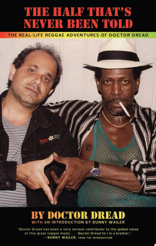 The Half That's Never Been Told The Real-Life Reggae Adventures of Doctor Dread