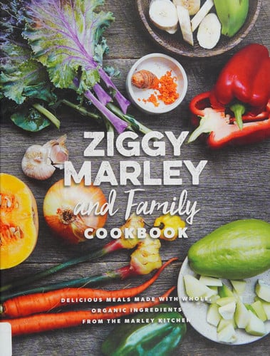 Ziggy Marley and Family Cookbook: Delicious Meals Made With Whole, Organic Ingredients from the Marley Kitchen