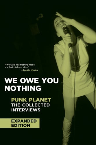 We Owe You Nothing: Expanded Edition Punk Planet: the Collected Interviews