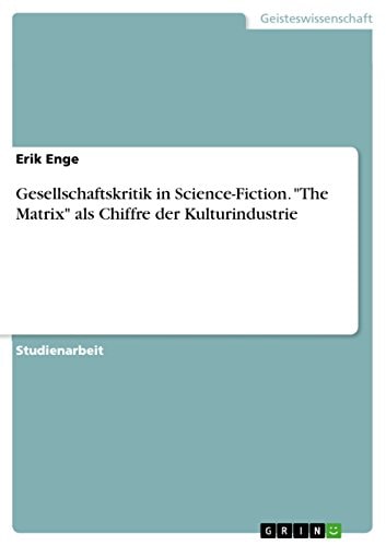 Gesellschaftskritik in Science-Fiction. "The Matrix" als Chiffre der Kulturindustrie