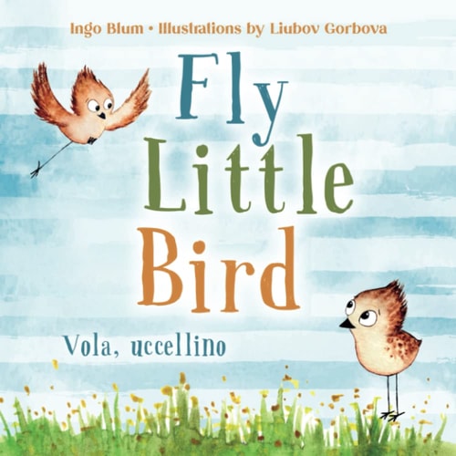 Fly Little Bird / Vola Uccellino...