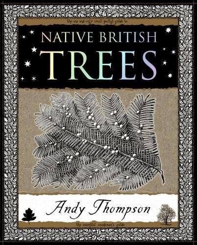 British Native Trees - Their Past and Present Uses