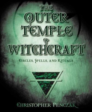 The Outer Temple of Witchcraft: Circles, Spells and Rituals (Penczak Temple Series, 4)