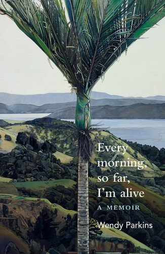 Every morning, so far, I'm alive...