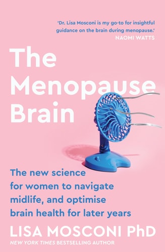 The Menopause Brain: New Science Empowers Women to Navigate the Pivotal Transition with Knowledge and Confidence