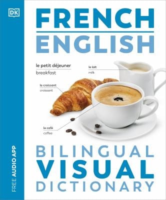 French - English Illustrated Dictionary: A Bilingual Visual Guide to Over 10,000 French Words and Phrases