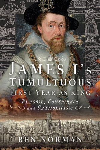 James I’s Tumultuous First Year...