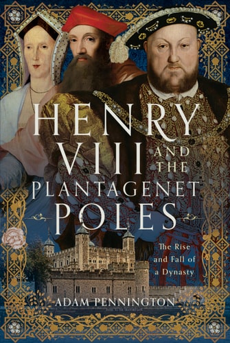 Henry VIII and the Plantagenet Poles...