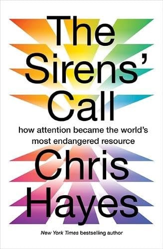 The Sirens' Call: How Attention Became the World's Most Endangered Resource