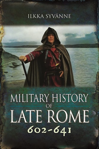 Military History of Late Rome 602-641...