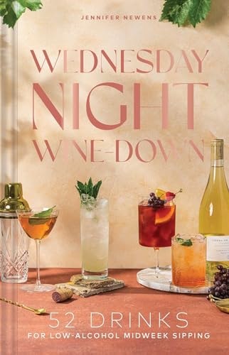 Wednesday Night Wine-Down 52 Drinks for Low-Alcohol Midweek Sipping