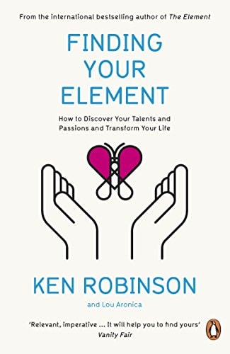 Finding Your Element: How to Discover Your Talents and Passions and Transform Your Life