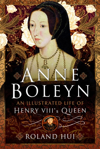 Anne Boleyn, An Illustrated Life...