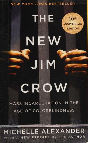 The New Jim Crow: Mass Incarceration in the Age of Colorblindness
