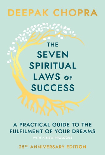 The Seven Spiritual Laws of Success: A Practical Guide to the Fulfillment of Your Dreams